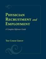 Physician Recruitment and Employment: A Complete Reference Guide di Kay B. Stanley, Eugene E. Olson, Coker Group edito da JONES & BARTLETT PUB INC
