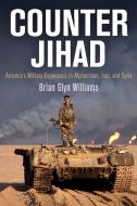 Counter Jihad di Brian Glyn Williams edito da University of Pennsylvania Press, Inc.