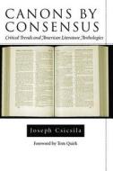 Canons by Consensus di Joseph Csicsila edito da The University of Alabama Press