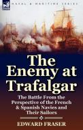 The Enemy at Trafalgar di Edward Fraser edito da LEONAUR
