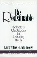 Be Reasonable di Laird Wilcox, John George edito da Prometheus Books