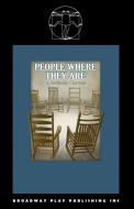 People Where They Are di Clarvoe Anthony Clarvoe edito da Broadway Play Publishing Inc