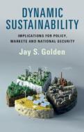 Dynamic Sustainability di Jay S. Golden edito da Cambridge University Press