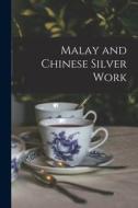Malay and Chinese Silver Work di Anonymous edito da LEGARE STREET PR