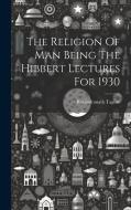 The Religion Of Man Being The Hibbert Lectures For 1930 di Rabindranath Tagore edito da LEGARE STREET PR