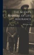 The Agent's Manual of Life Assurance di Henry Clay Fish edito da LEGARE STREET PR