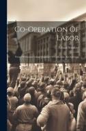Co-operation Of Labor: Views Of Senator Leland Stanford Of California. An Interview di Leland Stanford edito da LEGARE STREET PR