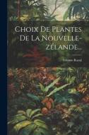 Choix De Plantes De La Nouvelle-zélande... di Etienne Raoul edito da LEGARE STREET PR
