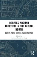 Debates Around Abortion In The Global North edito da Taylor & Francis Ltd