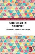 Shakespeare In Singapore di Philip Smith edito da Taylor & Francis Ltd