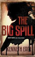 The Big Spill (A Brent Marks Legal Thriller) di Kenneth Eade edito da Indy Pub