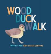 Wood Duck Walk di Alee Vestal-Laborde edito da Indy Pub