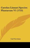 Carolus Linnaei Species Plantarum V1 (1753) di Carl Von Linne edito da Kessinger Publishing