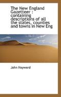 The New England Gazetteer di John Hayward edito da Bibliolife