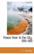 Peace Year In The City, 1918-1919 di E C Bentley edito da Bibliolife