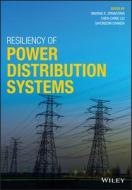 Resiliency Of Power Distribution Systems di Chen-Ching Liu, Anurag Kumar Srivastava, Sayonsom Chanda edito da John Wiley And Sons Ltd