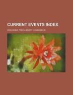 Current Events Index di Wisconsin Free Library Commission edito da Rarebooksclub.com