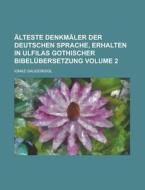 Alteste Denkmaler Der Deutschen Sprache, Erhalten in Ulfilas Gothischer Bibelubersetzung Volume 2 di Ignaz Gaugengigl edito da Rarebooksclub.com