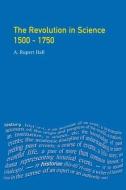 The Revolution In Science 1500 - 1750 di A.Rupert Hall edito da Taylor & Francis Ltd