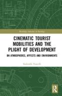 Cinematic Tourist Mobilities and the Plight of Development di Rodanthi (University of Leeds Tzanelli edito da Taylor & Francis Ltd