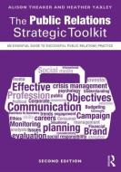 The Public Relations Strategic Toolkit di Alison Theaker, Heather Yaxley edito da Taylor & Francis Ltd