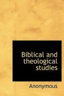 Biblical And Theological Studies di Anonymous edito da Bibliolife