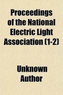Proceedings Of The National Electric Lig di Unknown Author edito da General Books