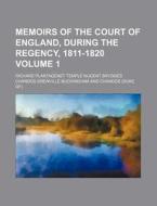Memoirs Of The Court Of England, During The Regency, 1811-1820; From Original Family Documents di Anonymous, Richard Plantagenet Chandos edito da General Books Llc
