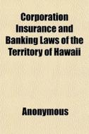 Corporation Insurance And Banking Laws O di Anonymous, Books Group edito da General Books