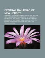 Central Railroad Of New Jersey: List Of di Books Group edito da Books LLC, Wiki Series