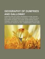 Geography Of Dumfries And Galloway: Dumf di Source Wikipedia edito da Books LLC, Wiki Series