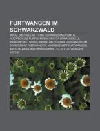 Furtwangen im Schwarzwald di Quelle Wikipedia edito da Books LLC, Reference Series