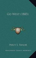 Go West (1885) di Percy S. Taylor edito da Kessinger Publishing