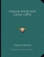 Harlem River Ship Canal (1892) di Simon Stevens edito da Kessinger Publishing