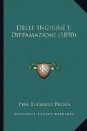 Delle Ingiurie E Diffamazioni (1890) di Pier Eugenio Frola edito da Kessinger Publishing
