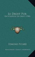 Le Droit Pur: Encyclopedie Du Droit (1900) di Edmond Picard edito da Kessinger Publishing