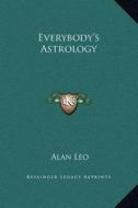 Everybody's Astrology di Alan Leo edito da Kessinger Publishing