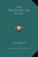 The Falcon on the Baltic di E. F. Knight edito da Kessinger Publishing