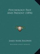 Psychology Past and Present (1894) di James Mark Baldwin edito da Kessinger Publishing