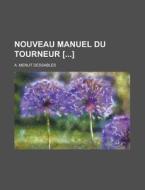 Nouveau Manuel Du Tourneur [] di A Menut Dessables edito da Rarebooksclub.com