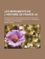 Les Monuments De L'histoire De France 4 di Michel Hennin edito da Rarebooksclub.com