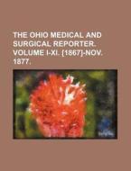 The Ohio Medical and Surgical Reporter. Volume I-XI. [1867]-Nov. 1877. di Books Group edito da Rarebooksclub.com