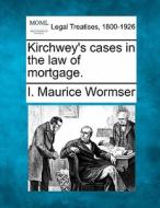 Kirchwey's Cases In The Law Of Mortgage. di I. Maurice Wormser edito da Gale, Making Of Modern Law