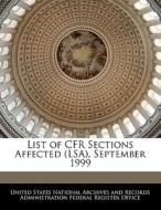 List Of Cfr Sections Affected (lsa), September 1999 edito da Bibliogov