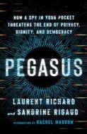 Pegasus: How a Spy in Your Pocket Threatens the End of Privacy, Dignity, and Democracy di Laurent Richard, Sandrine Rigaud edito da HENRY HOLT