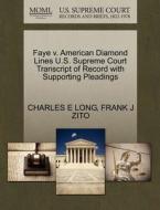 Faye V. American Diamond Lines U.s. Supreme Court Transcript Of Record With Supporting Pleadings di Charles E Long, Frank J Zito edito da Gale Ecco, U.s. Supreme Court Records