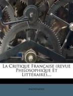 La Critique Francaise (revue Philosophique Et Litteraire).... di Anonymous edito da Nabu Press