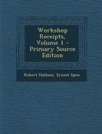 Workshop Receipts, Volume 1 di Robert Haldane, Ernest Spon edito da Nabu Press