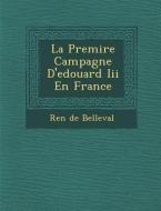 La Premi Re Campagne D'Edouard III En France di Ren Belleval edito da SARASWATI PR