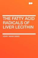 The Fatty Acid Radicals of Liver Lecithin di Henry Swain Simms edito da HardPress Publishing